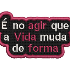 É NO AGIR QUE A VIDA...
